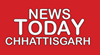News Today Chhattisgarh